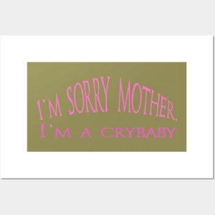 I m sorry mother, I m a crybaby- gift for mother day Posters and Art